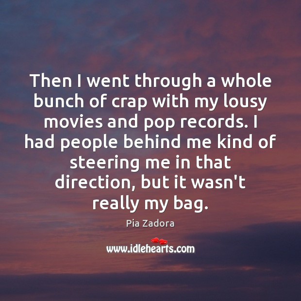 Then I went through a whole bunch of crap with my lousy Pia Zadora Picture Quote
