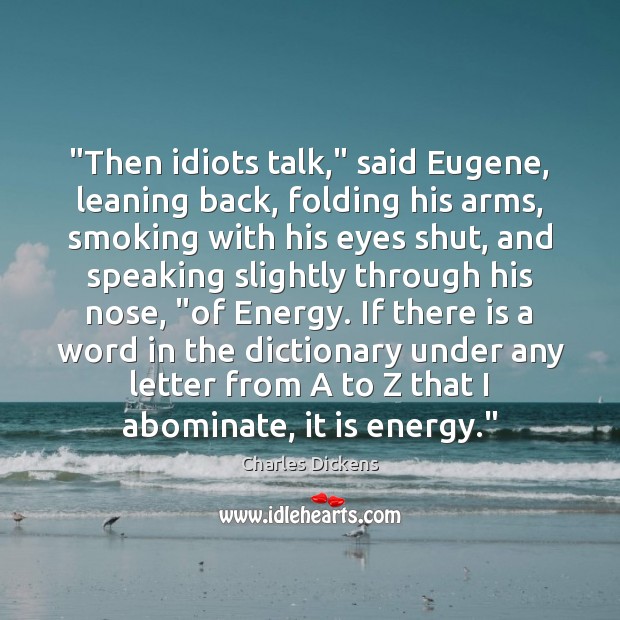 “Then idiots talk,” said Eugene, leaning back, folding his arms, smoking with Image
