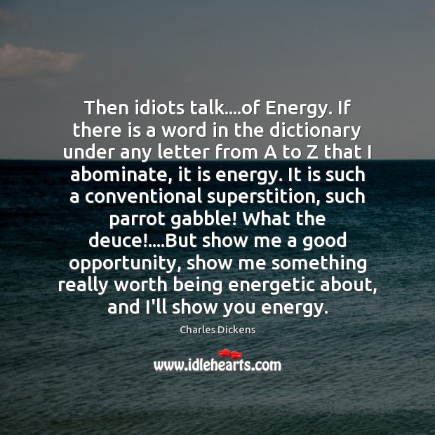 Then idiots talk….of Energy. If there is a word in the Image