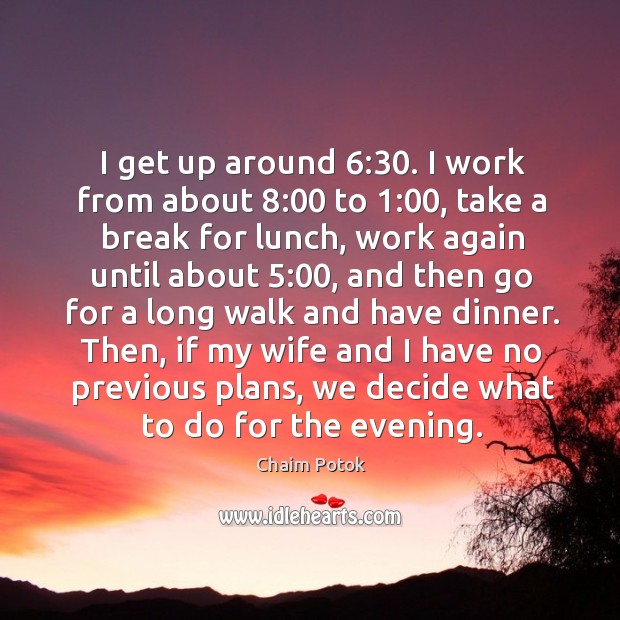 Then, if my wife and I have no previous plans, we decide what to do for the evening. Chaim Potok Picture Quote