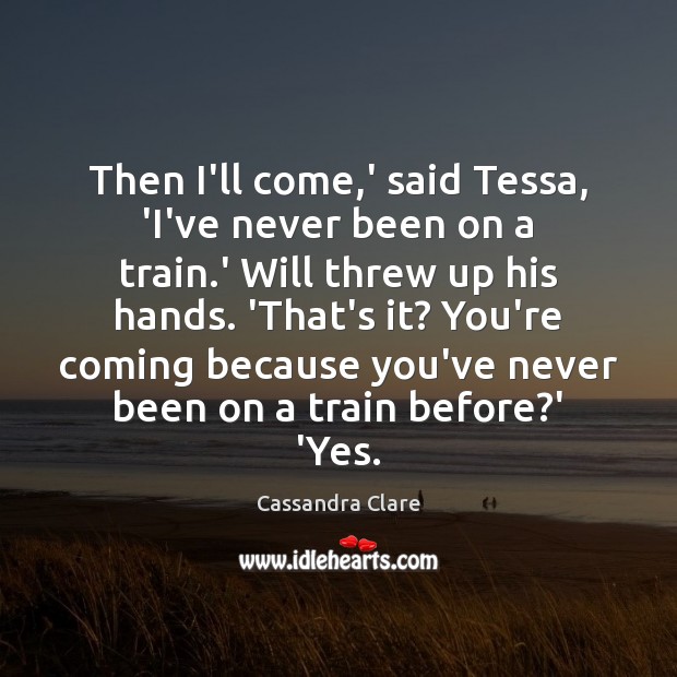 Then I’ll come,’ said Tessa, ‘I’ve never been on a train. Image