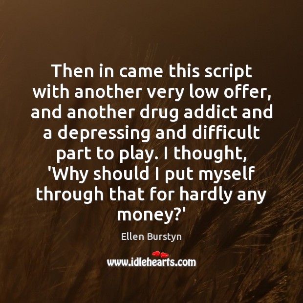 Then in came this script with another very low offer, and another Ellen Burstyn Picture Quote