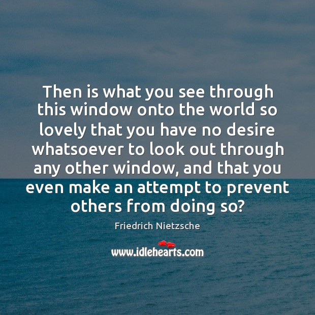 Then is what you see through this window onto the world so Image