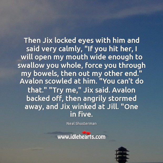 Then Jix locked eyes with him and said very calmly, “If you 