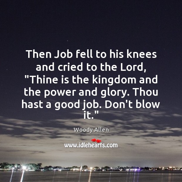 Then Job fell to his knees and cried to the Lord, “Thine Woody Allen Picture Quote