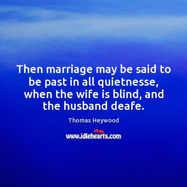 Then marriage may be said to be past in all quietnesse, when Image