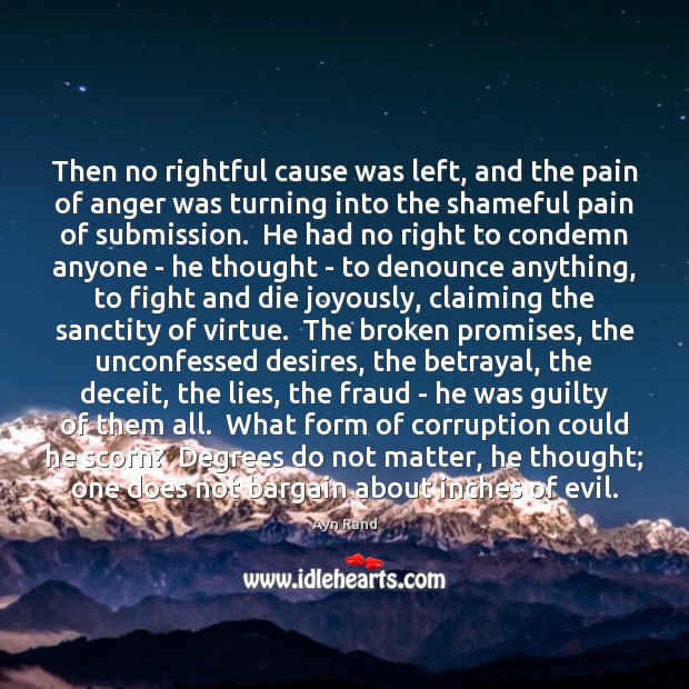 Then no rightful cause was left, and the pain of anger was Ayn Rand Picture Quote
