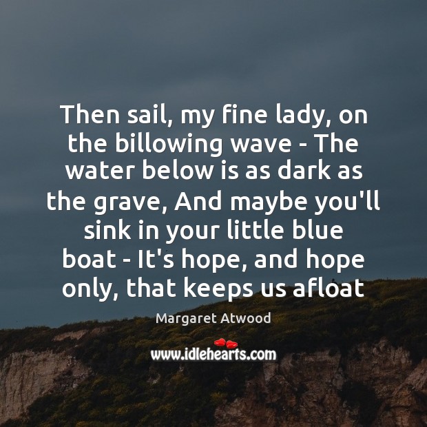 Then sail, my fine lady, on the billowing wave – The water Image