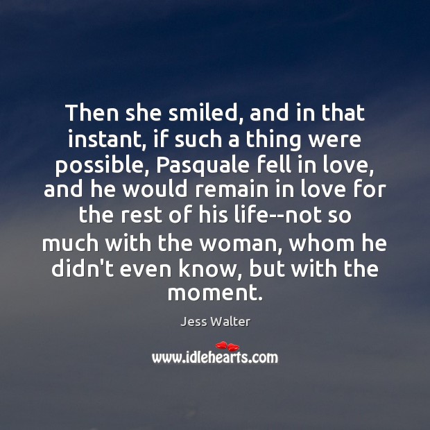 Then she smiled, and in that instant, if such a thing were Jess Walter Picture Quote