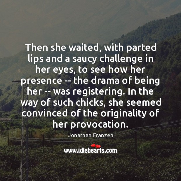 Then she waited, with parted lips and a saucy challenge in her Image