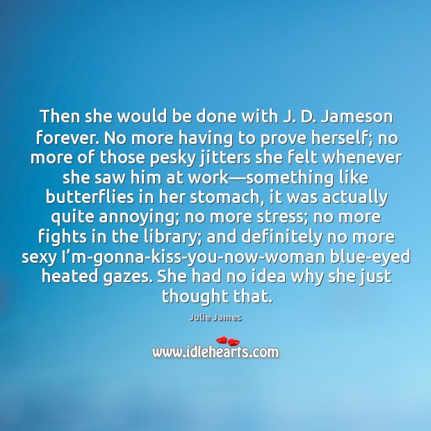 Then she would be done with J. D. Jameson forever. No more Image