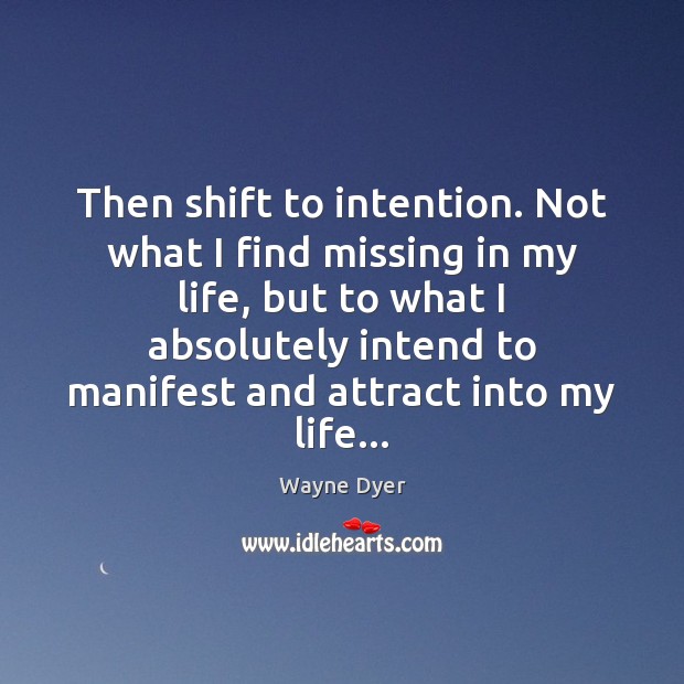 Then shift to intention. Not what I find missing in my life, Image