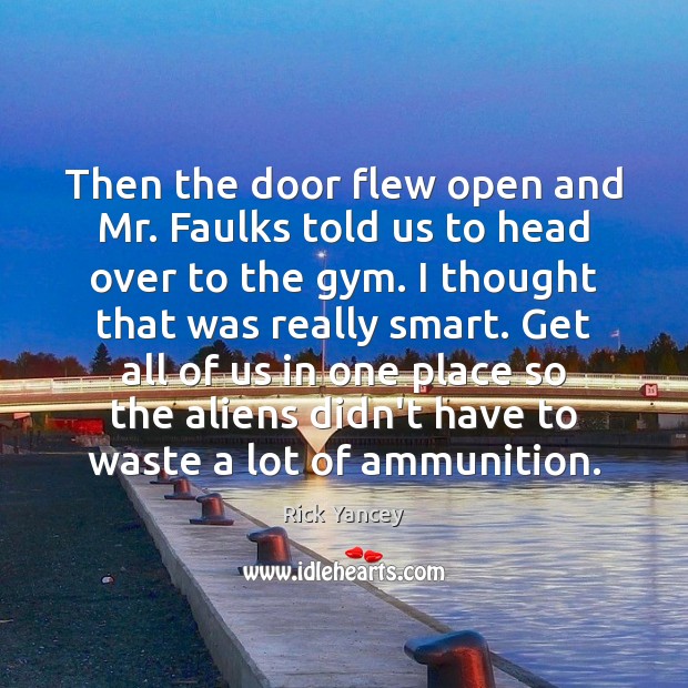 Then the door flew open and Mr. Faulks told us to head Rick Yancey Picture Quote