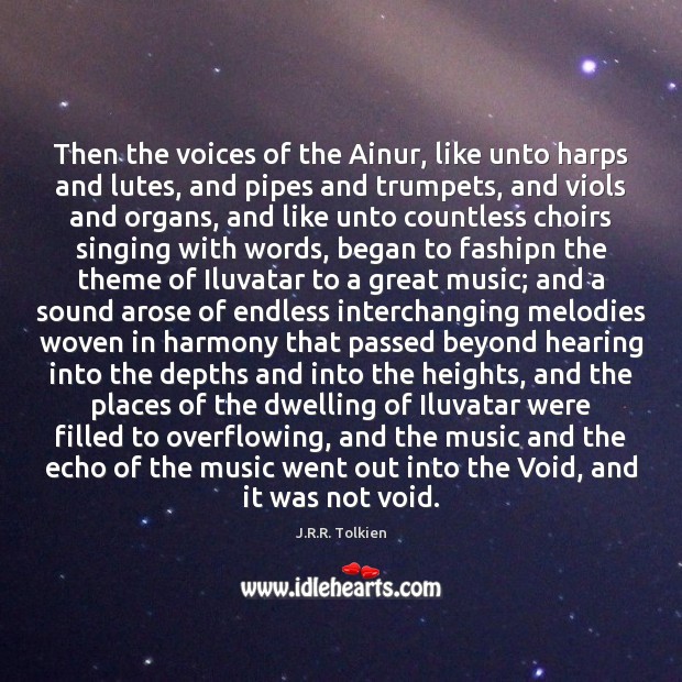 Then the voices of the Ainur, like unto harps and lutes, and J.R.R. Tolkien Picture Quote