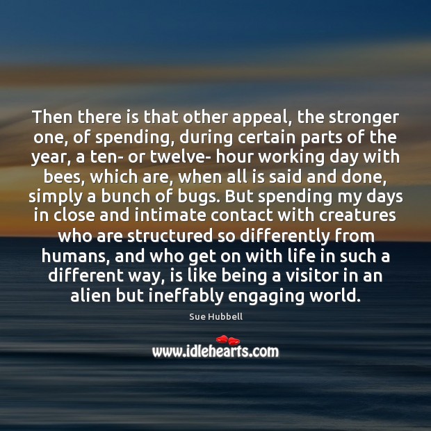 Then there is that other appeal, the stronger one, of spending, during Sue Hubbell Picture Quote