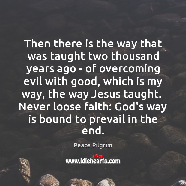 Then there is the way that was taught two thousand years ago Peace Pilgrim Picture Quote