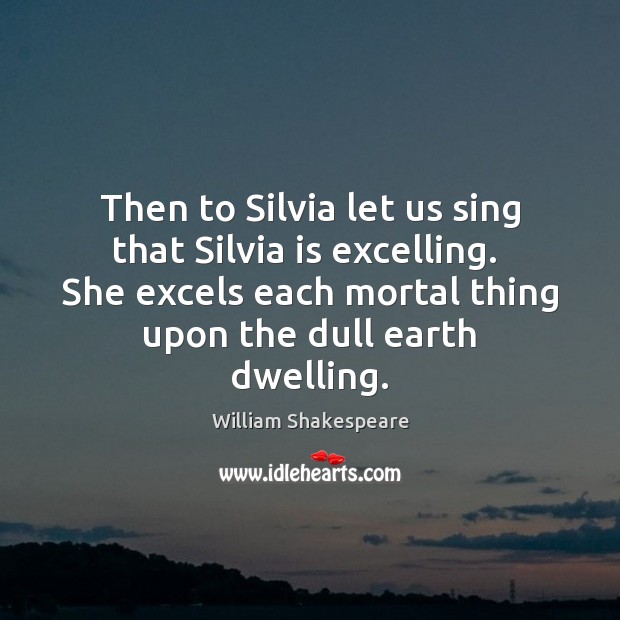 Then to Silvia let us sing that Silvia is excelling.  She excels Image