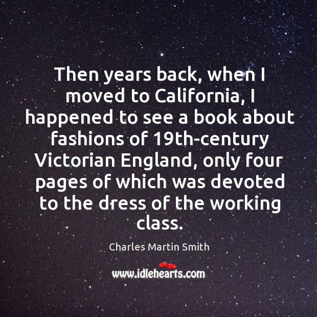 Then years back, when I moved to california, I happened to see a book about fashions Charles Martin Smith Picture Quote