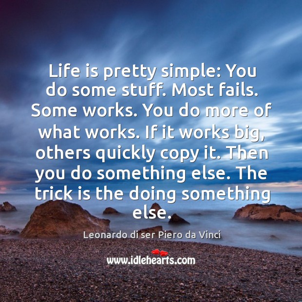 Then you do something else. The trick is the doing something else. Leonardo di ser Piero da Vinci Picture Quote