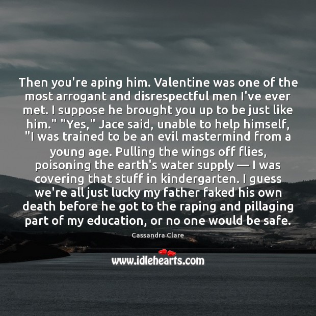 Then you’re aping him. Valentine was one of the most arrogant and Image