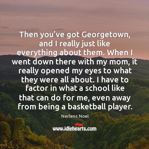 Then you’ve got georgetown, and I really just like everything about them. Nerlens Noel Picture Quote