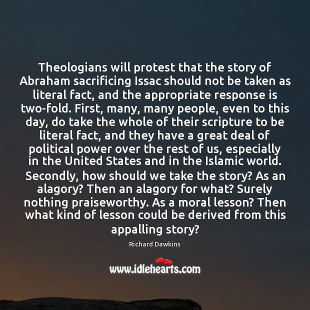 Theologians will protest that the story of Abraham sacrificing Issac should not Richard Dawkins Picture Quote