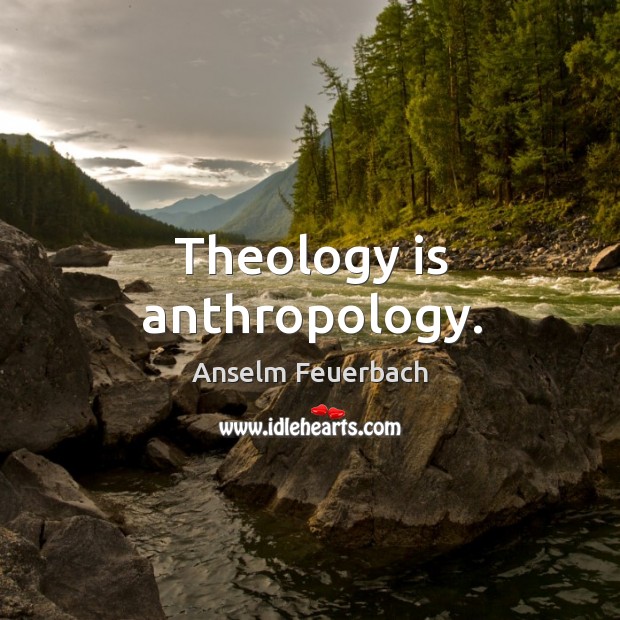 Theology is anthropology. Image