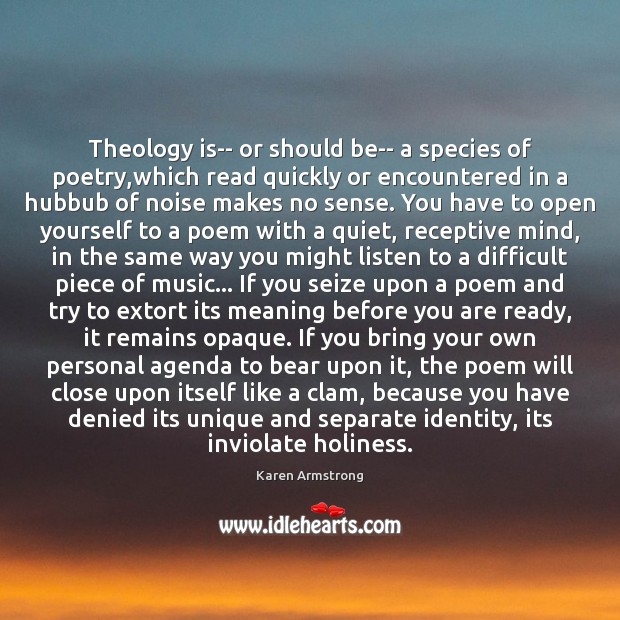 Theology is– or should be– a species of poetry,which read quickly Karen Armstrong Picture Quote