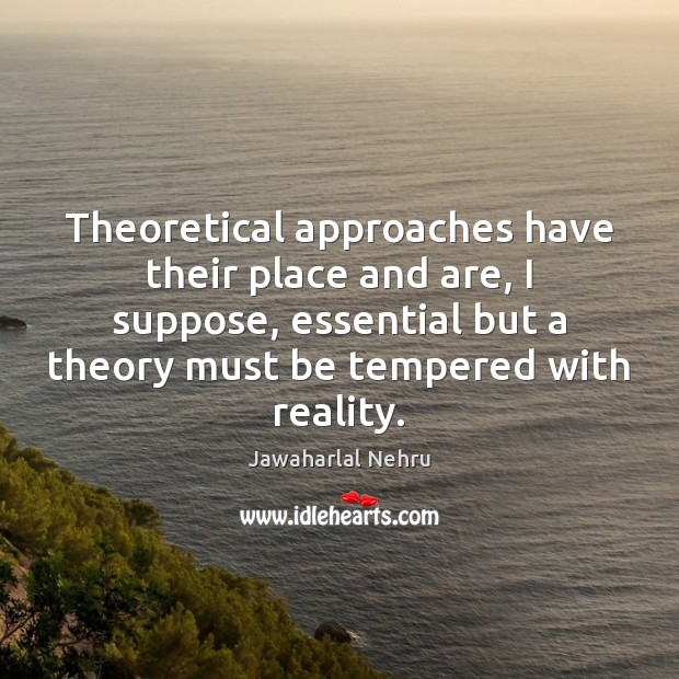 Theoretical approaches have their place and are, I suppose, essential but a 