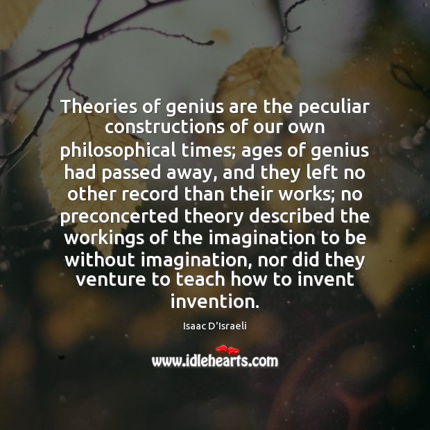 Theories of genius are the peculiar constructions of our own philosophical times; Image