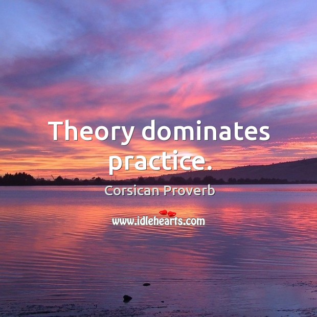 Theory dominates practice. Image