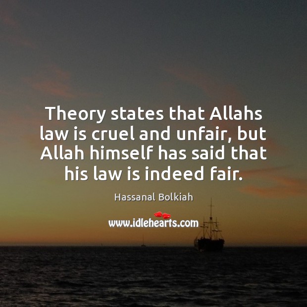 Theory states that Allahs law is cruel and unfair, but Allah himself Hassanal Bolkiah Picture Quote