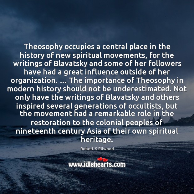 Theosophy occupies a central place in the history of new spiritual movements, Robert S Ellwood Picture Quote