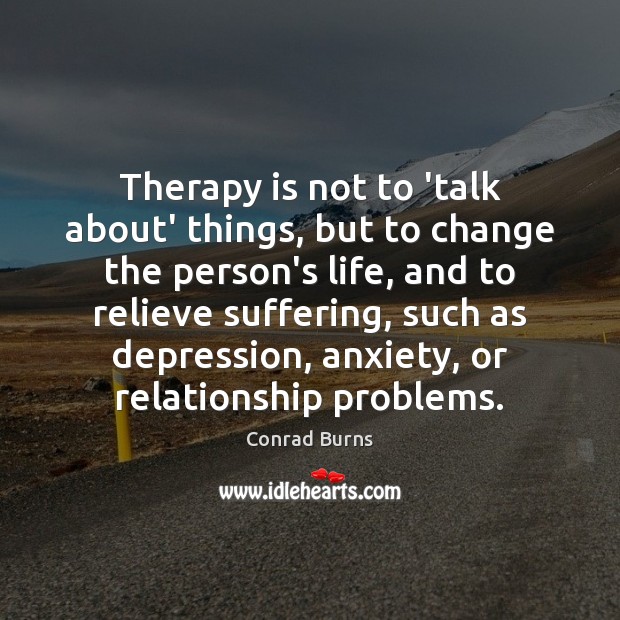 Therapy is not to ‘talk about’ things, but to change the person’s Image