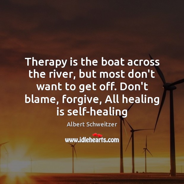 Therapy is the boat across the river, but most don’t want to Albert Schweitzer Picture Quote