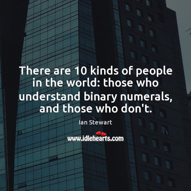 There are 10 kinds of people in the world: those who understand binary Image