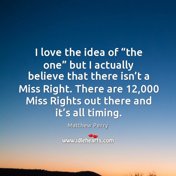 There are 12,000 miss rights out there and it’s all timing. Image