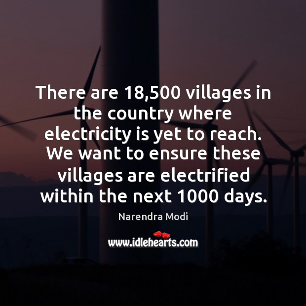 There are 18,500 villages in the country where electricity is yet to reach. Narendra Modi Picture Quote