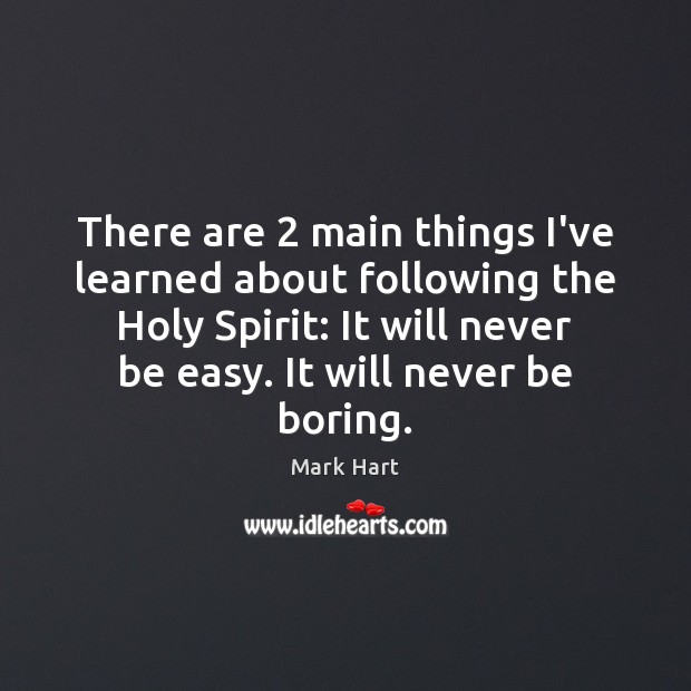 There are 2 main things I’ve learned about following the Holy Spirit: It Mark Hart Picture Quote