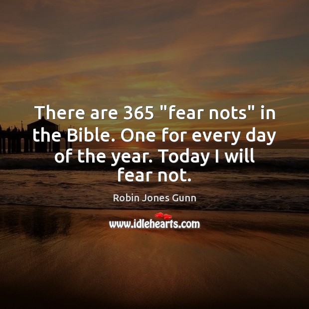 There are 365 “fear nots” in the Bible. One for every day of Robin Jones Gunn Picture Quote