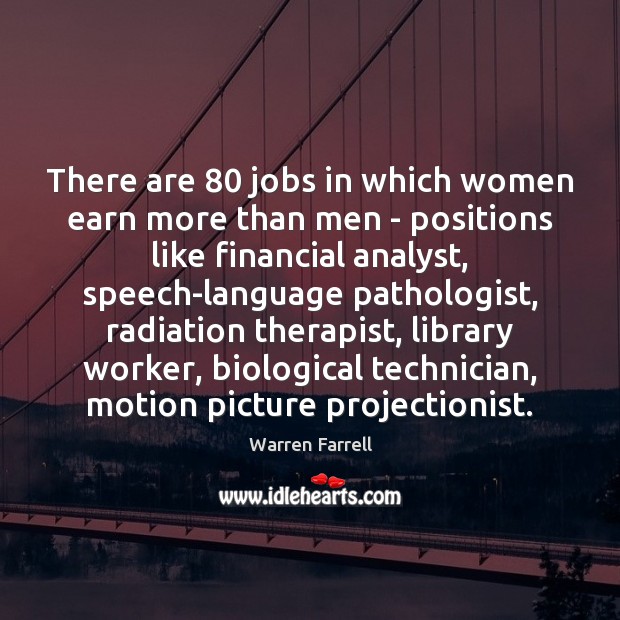There are 80 jobs in which women earn more than men – positions Warren Farrell Picture Quote