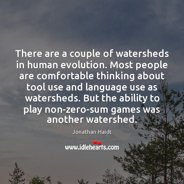 There are a couple of watersheds in human evolution. Most people are Jonathan Haidt Picture Quote