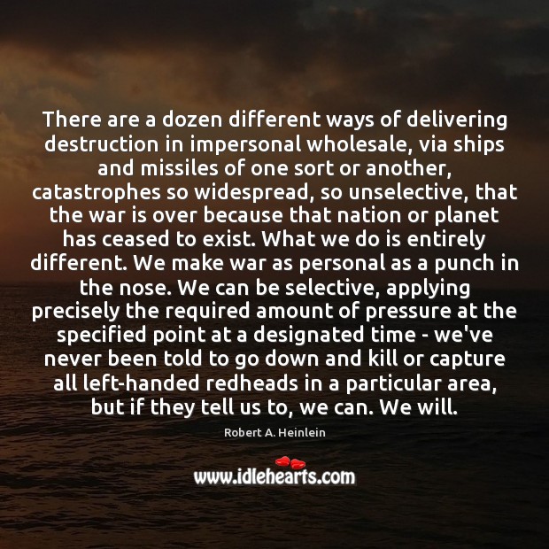There are a dozen different ways of delivering destruction in impersonal wholesale, War Quotes Image