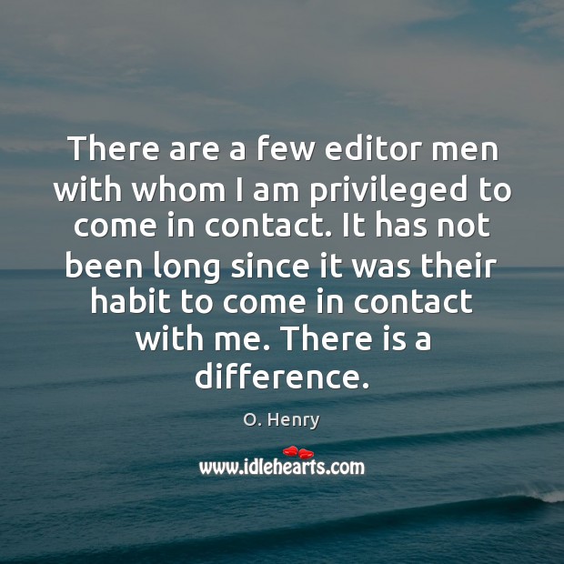 There are a few editor men with whom I am privileged to O. Henry Picture Quote