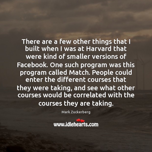 There are a few other things that I built when I was Mark Zuckerberg Picture Quote