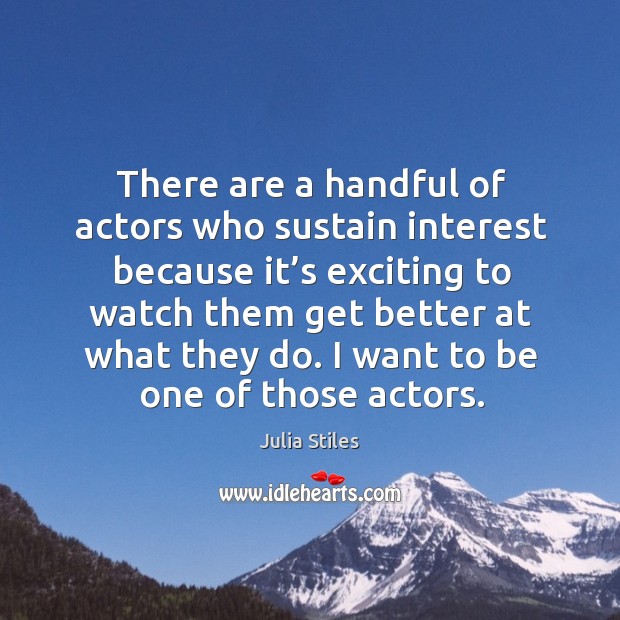 There are a handful of actors who sustain interest because it’s exciting to watch them Image