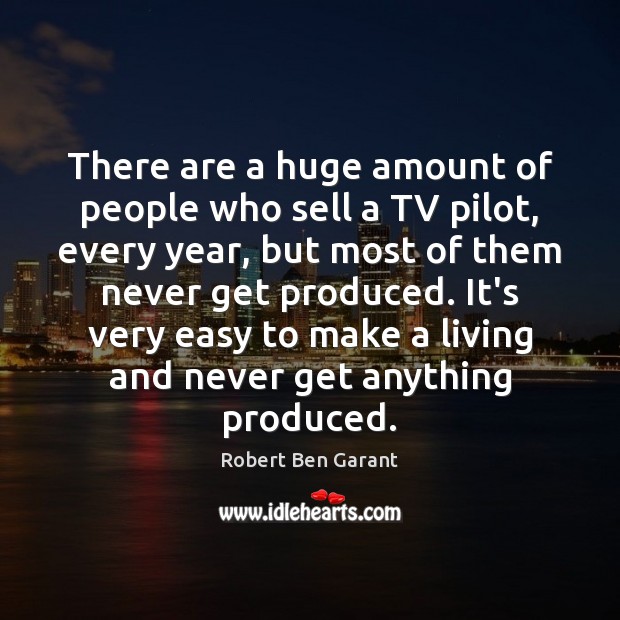 There are a huge amount of people who sell a TV pilot, Image