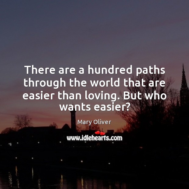 There are a hundred paths through the world that are easier than Mary Oliver Picture Quote