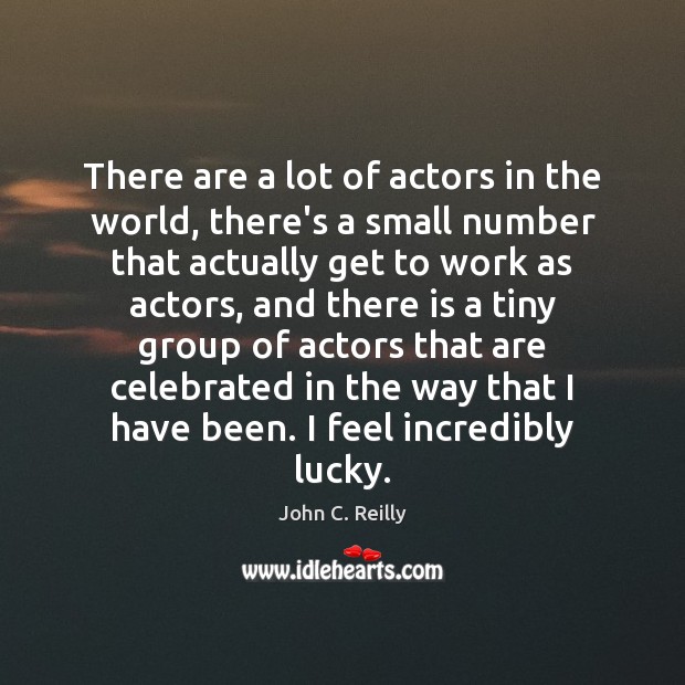 There are a lot of actors in the world, there’s a small John C. Reilly Picture Quote