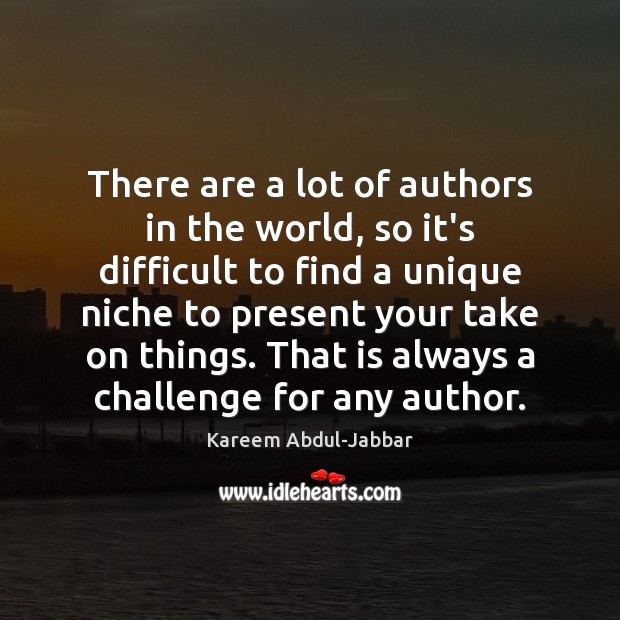 There are a lot of authors in the world, so it’s difficult Image